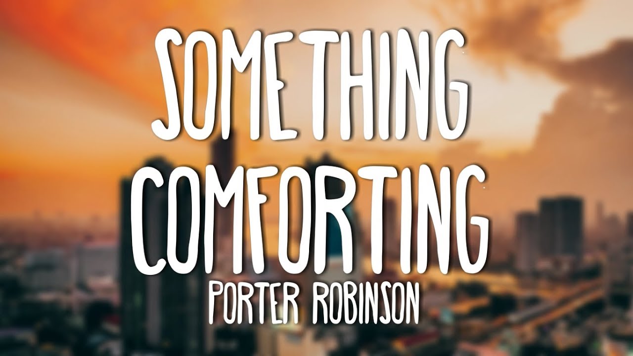 Porter Robinson - Something Comforting (Lyrics)