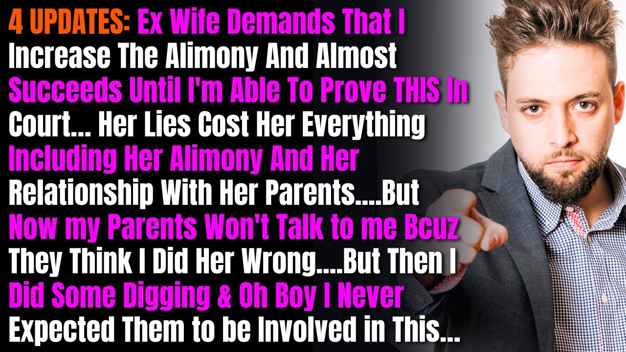 4 UPDATES: Ex Wife Demands That I Increase The Alimony And Almost Succeeds Until I'm Able To Prove..