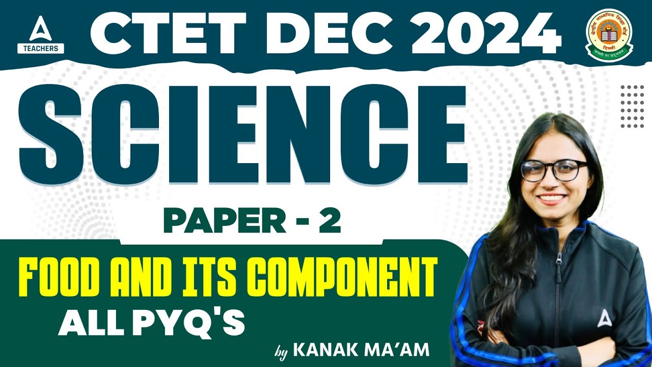 CTET Science Paper 2 | CTET Science by Kanak Ma'am | Food & its Component ( ALL PYQ 's )