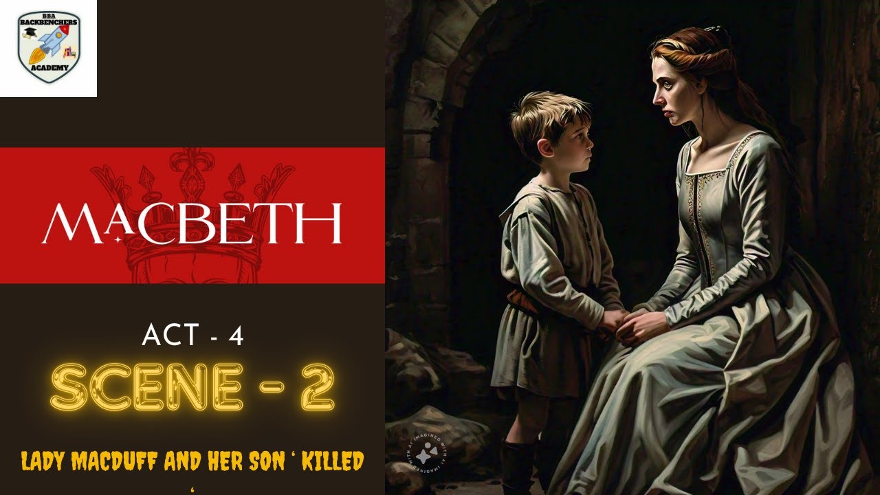 MACBETH ACT 4 SCENE 2 BBA|BACKBENCHERS ACADEMY|LINE BY LINE IN HINDI|LADY MACDUFF AND HER SON KILLED