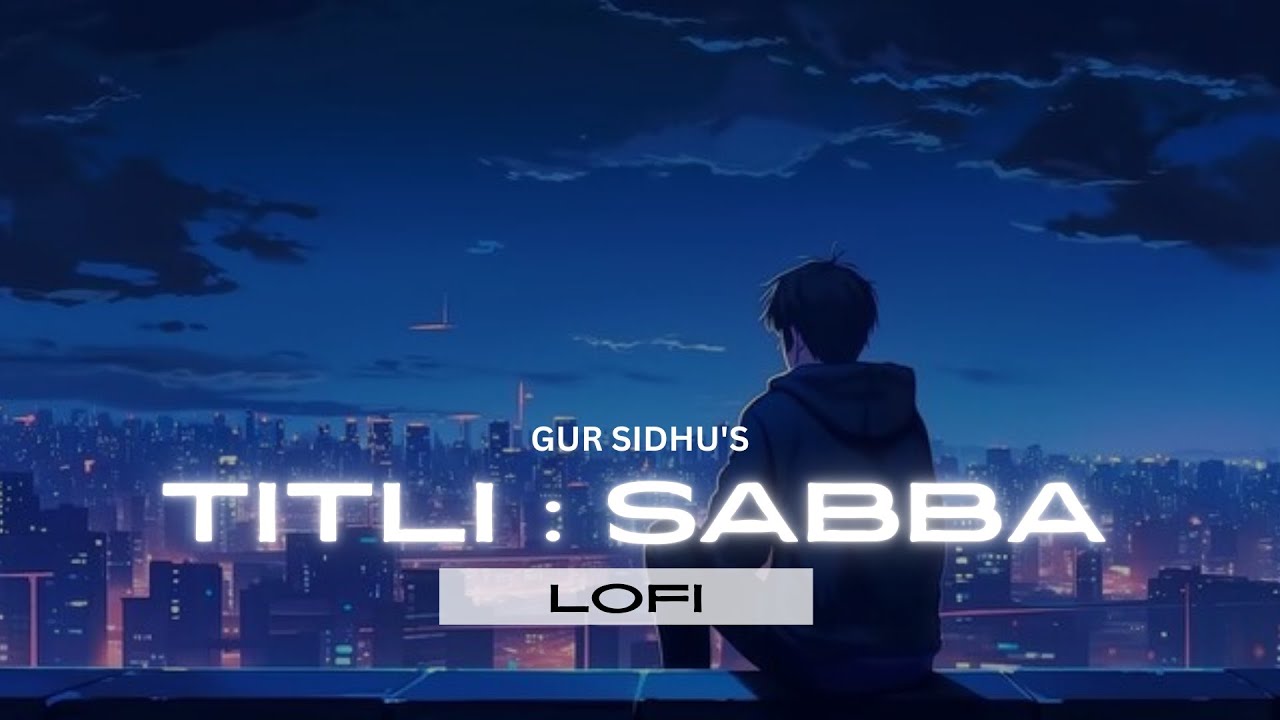 Titli : sabba | gur sidhu Titli sabba lofi | Titli sabba slowed and reverb | #lofi #gunjeet_barala 