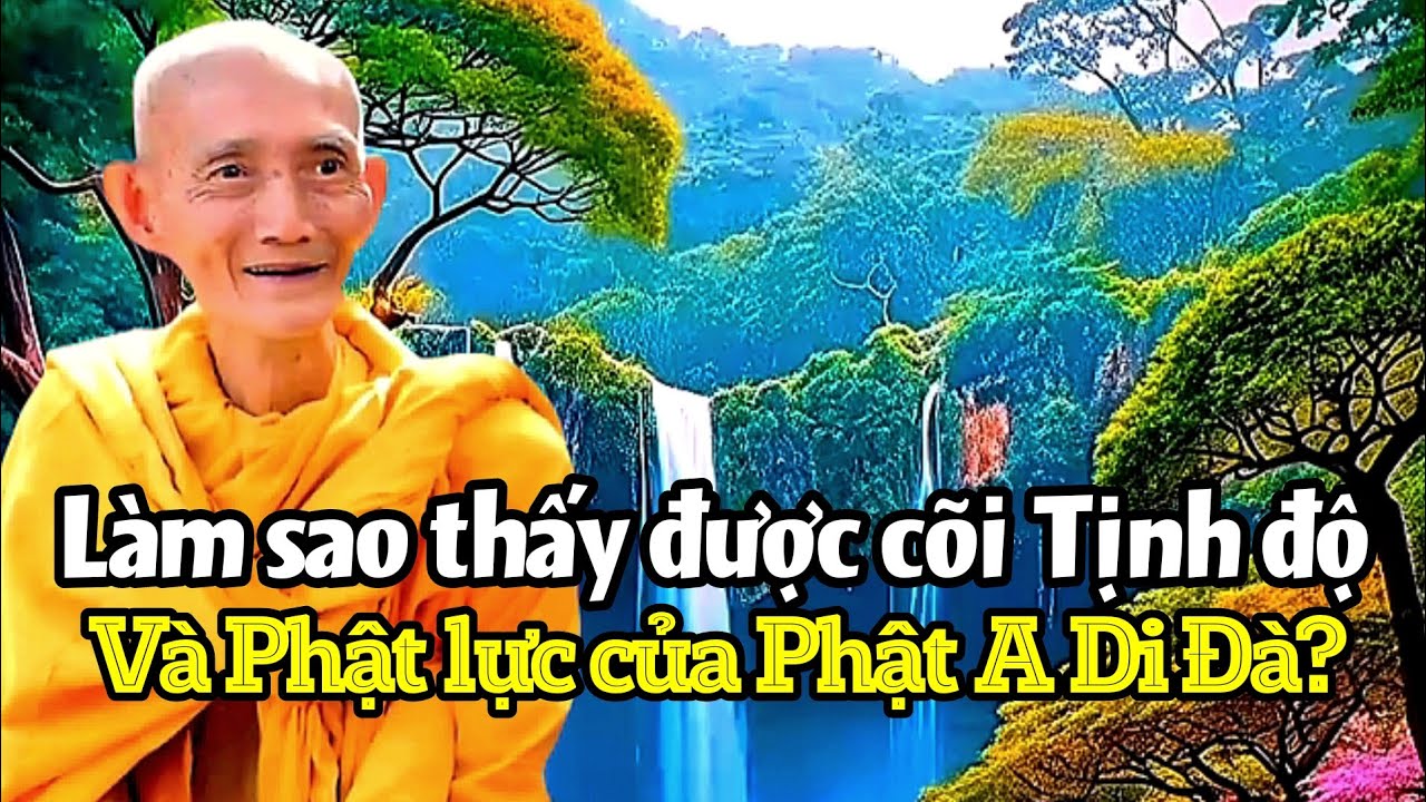 Làm sao thấy được cõi Tịnh độ và Phật lực của Phật A Di Đà? Ht. Thích Giác Khang