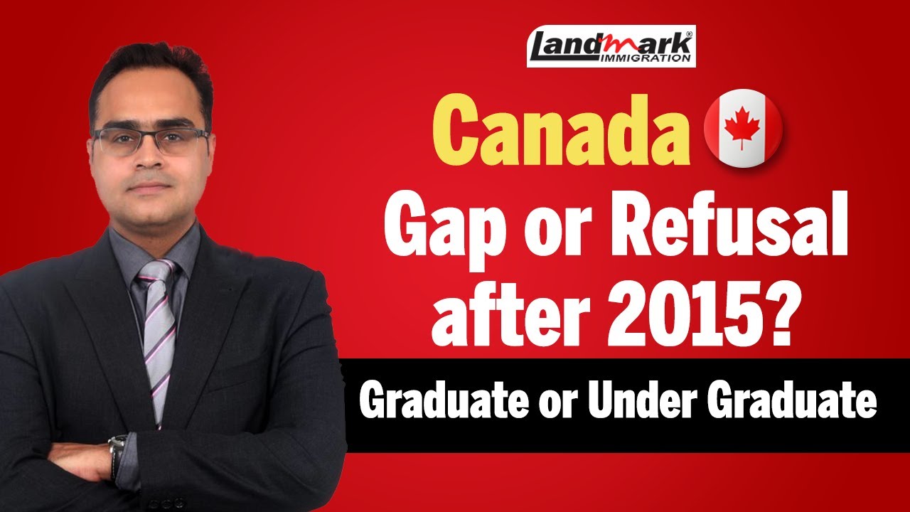 Canada   Gap or Refusal after 2015? | Graduate or Under Graduate