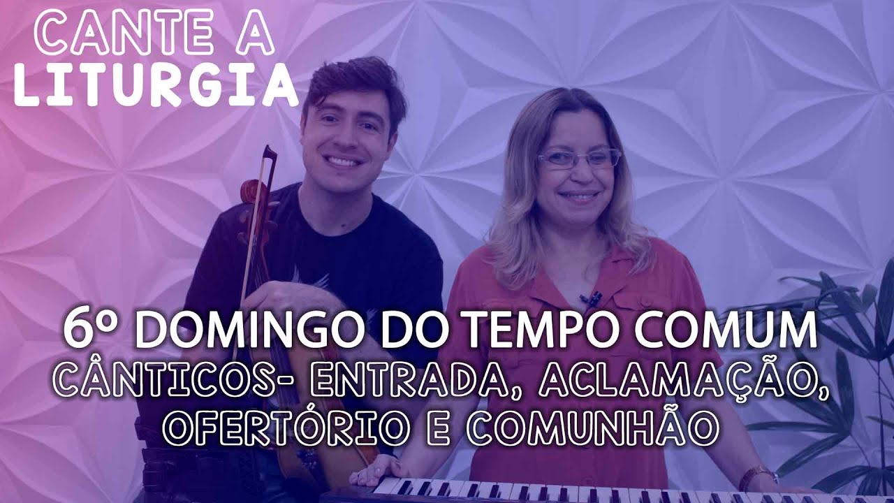 CANTE A LITURGIA #61 - 6º Domingo do Tempo Comum | Ana Walquiria e Diego