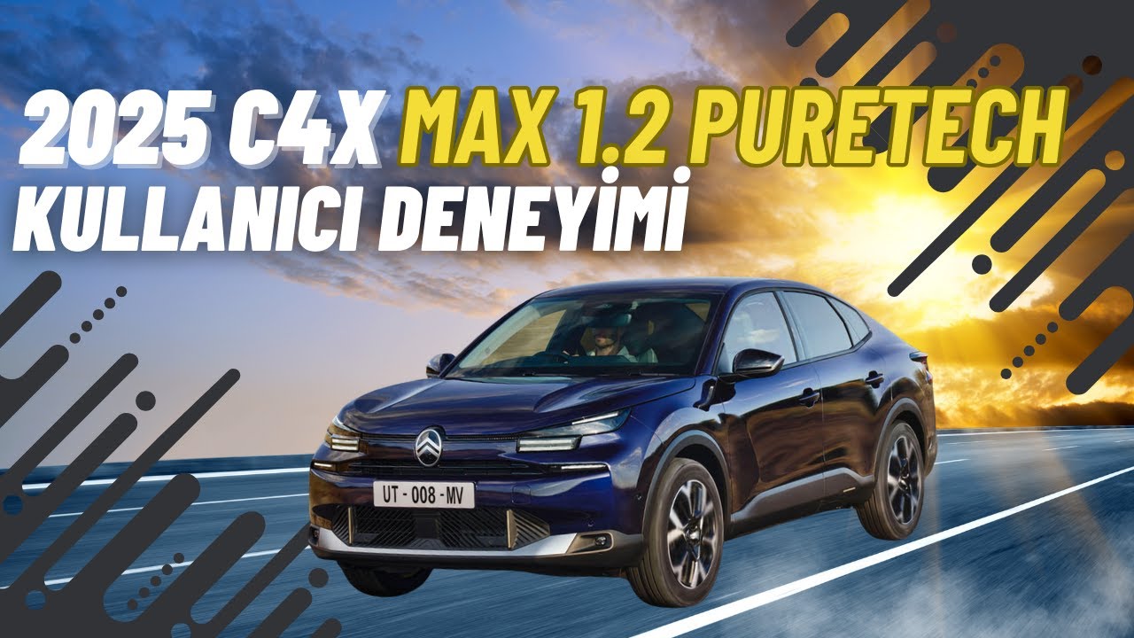 2025 Citroen C4X Max 1.2 PureTech 130 HP 8AT | Kullanıcı Deneyimi & T&uuml;m &Ouml;zellikler