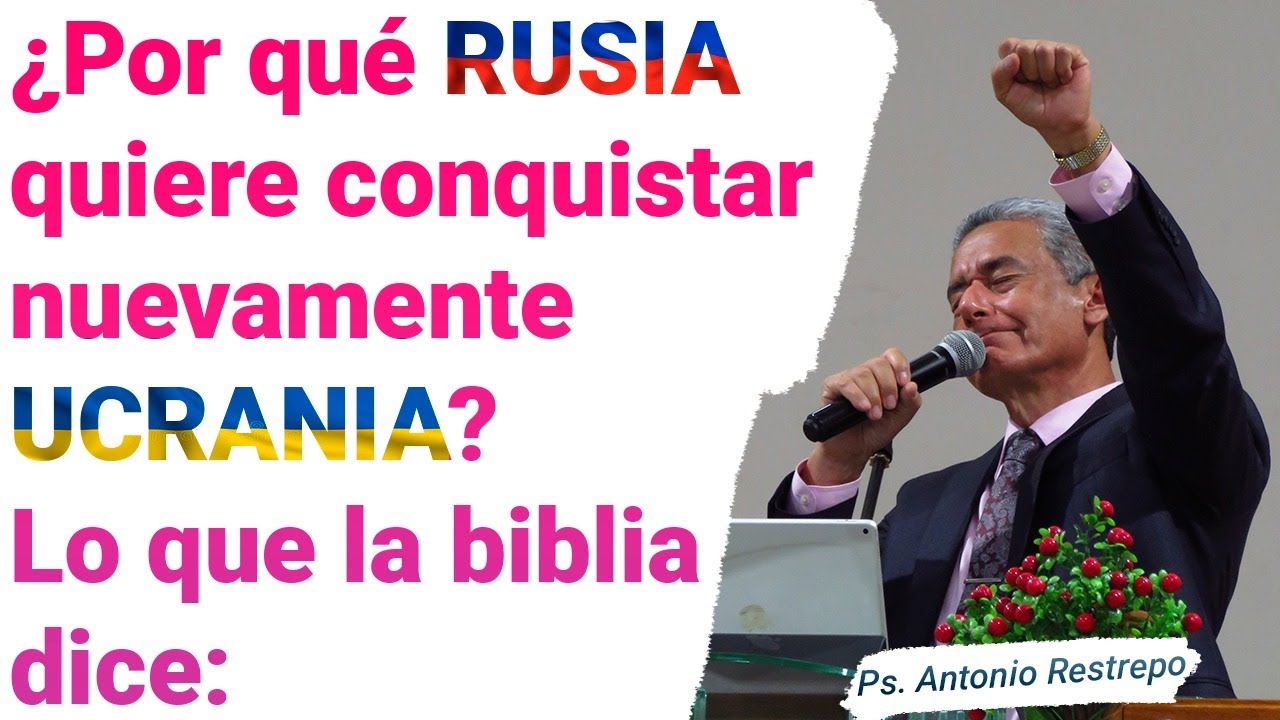 ¿PORQUÉ RUSIA QUIERE CONQUISTAR UCRANIA? | Pastor Antonio Restrepo