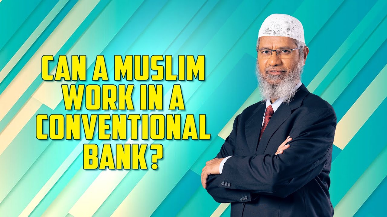 Can a Muslim work in a Conventional Bank? &ndash; Dr Zakir Naik