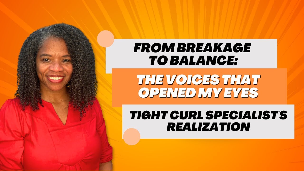 From Breakage to Balance: The Voices That Opened My Eyes - Tight Curl Specialist's Realization.