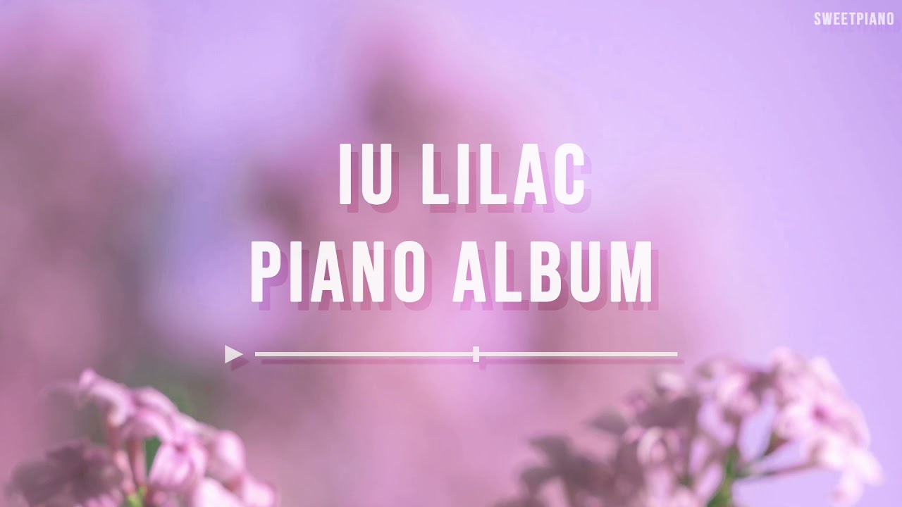 아이유 '라일락' 앨범 전곡 피아노 커버 / IU 'LILAC' Piano Cover Full Album