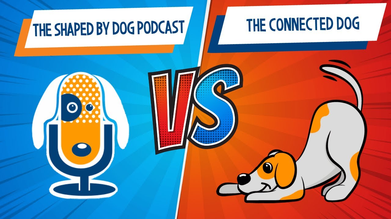 The Shaped By Dog Podcast vs The Connected Dog