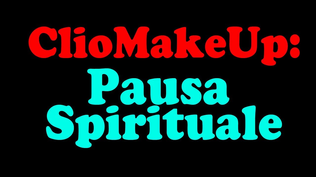 ClioMakeUp : PAUSA SPIRITUALE