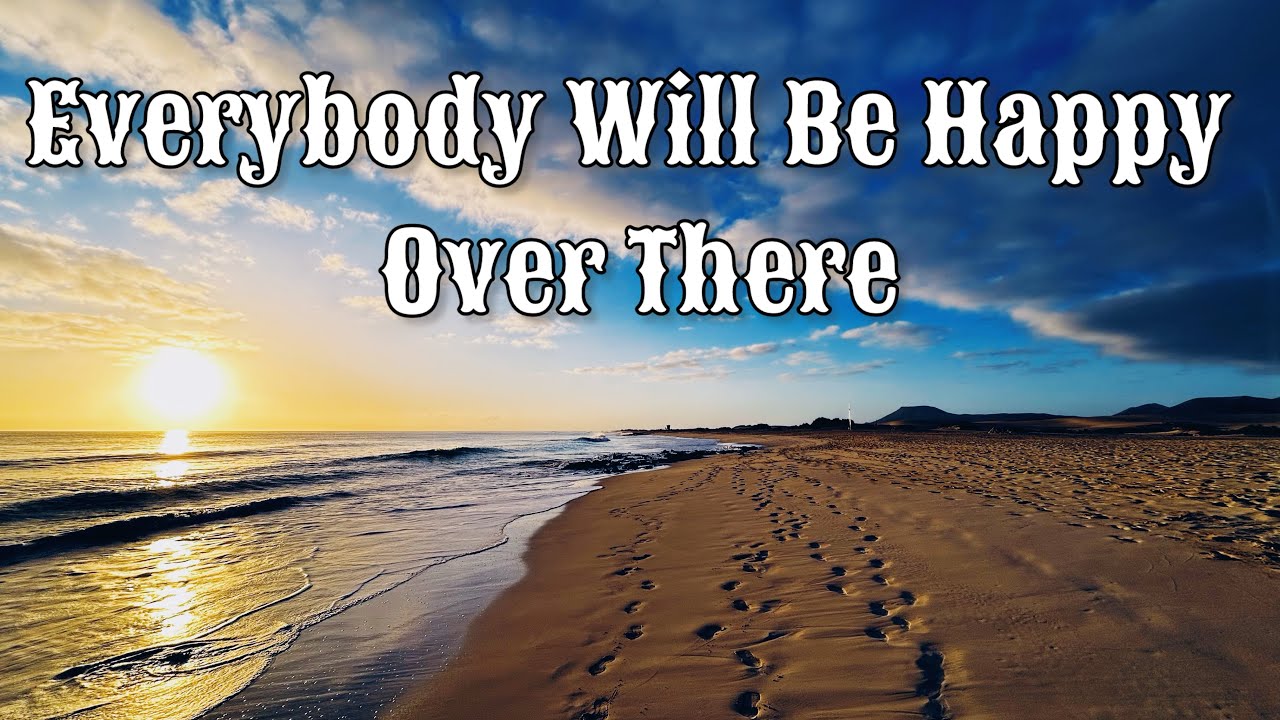 Everybody Will Be Happy Over There