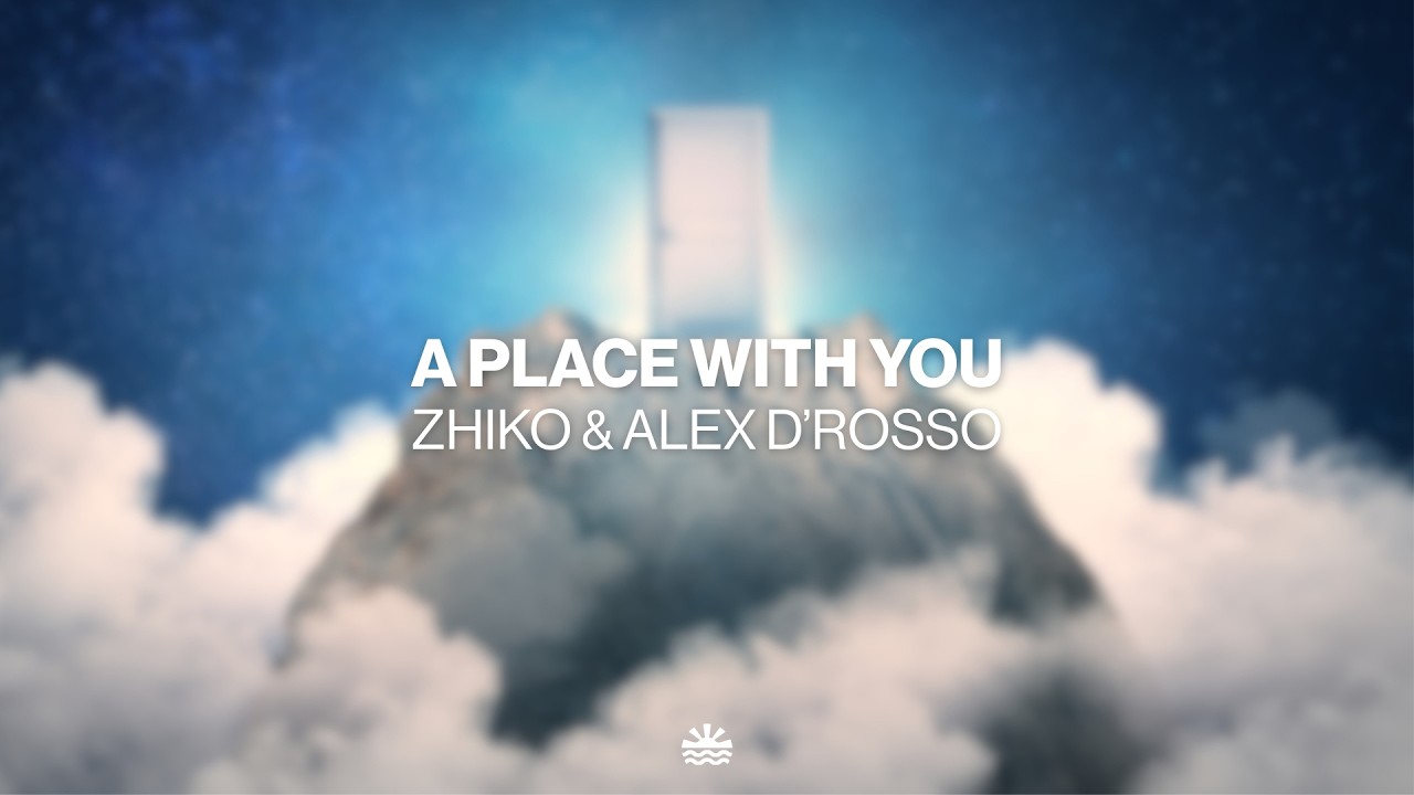 ZHIKO & Alex D'Rosso  - A Place With You (Music Video)