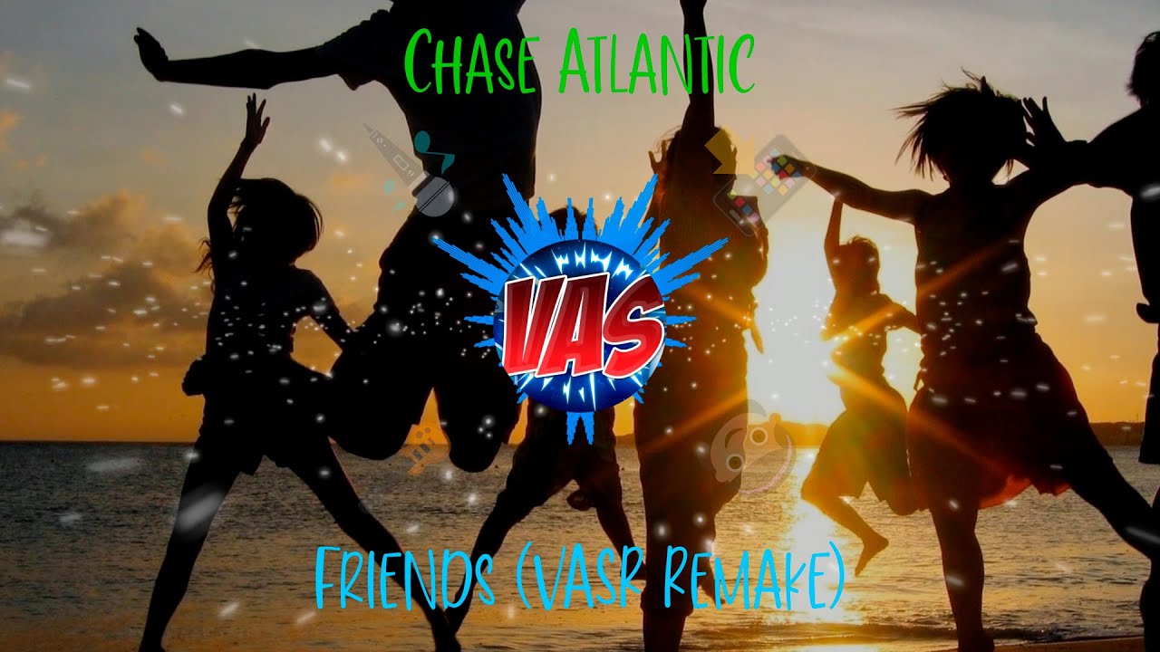 Chase Atlantic - Friends (VASR Remake) - FLP