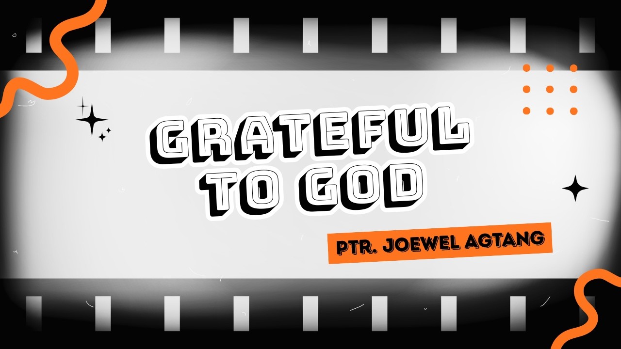GRATEFUL TO GOD | Ptr. Joewel E. Agtang