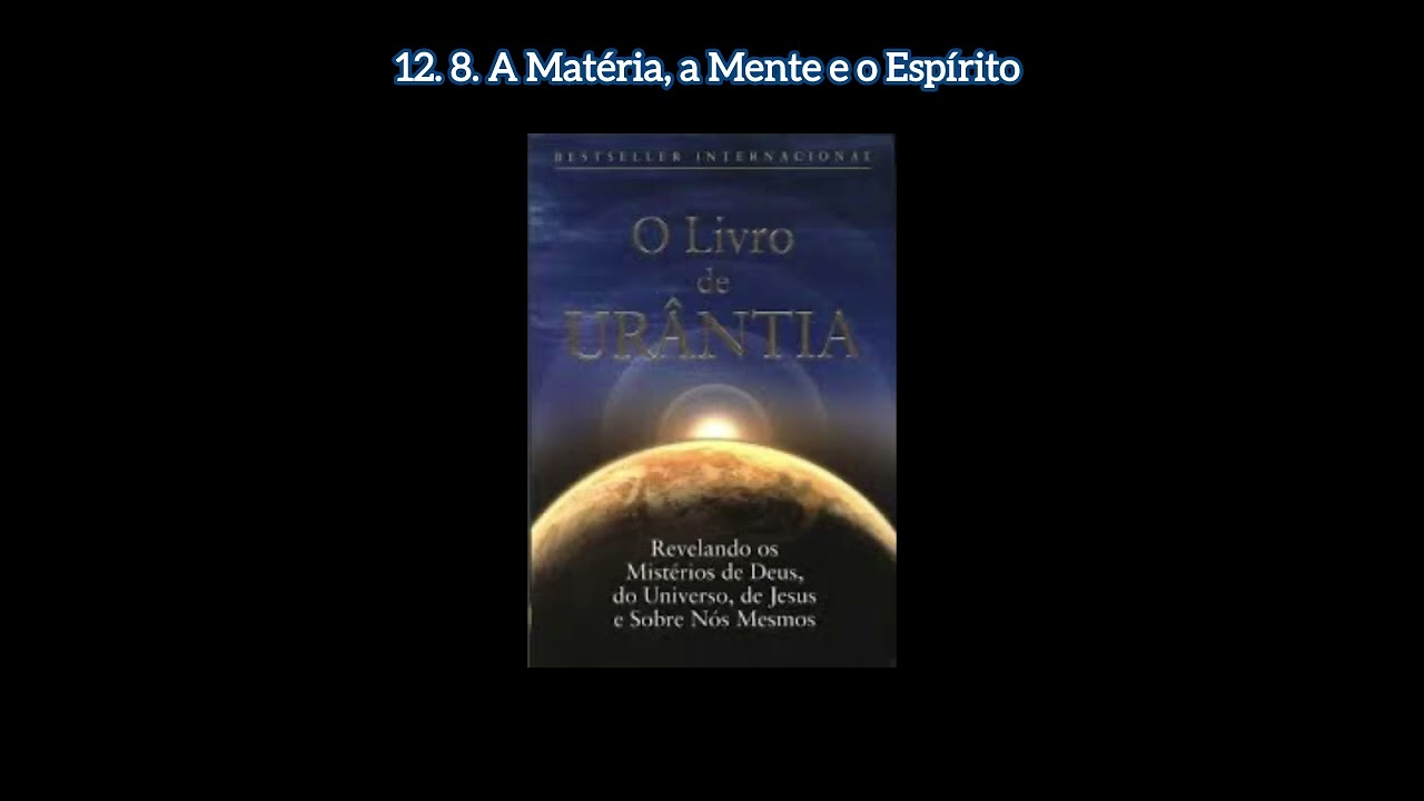 O livro de Urantia. Documento 12. 8. A Matéria, a Mente e o Espírito.