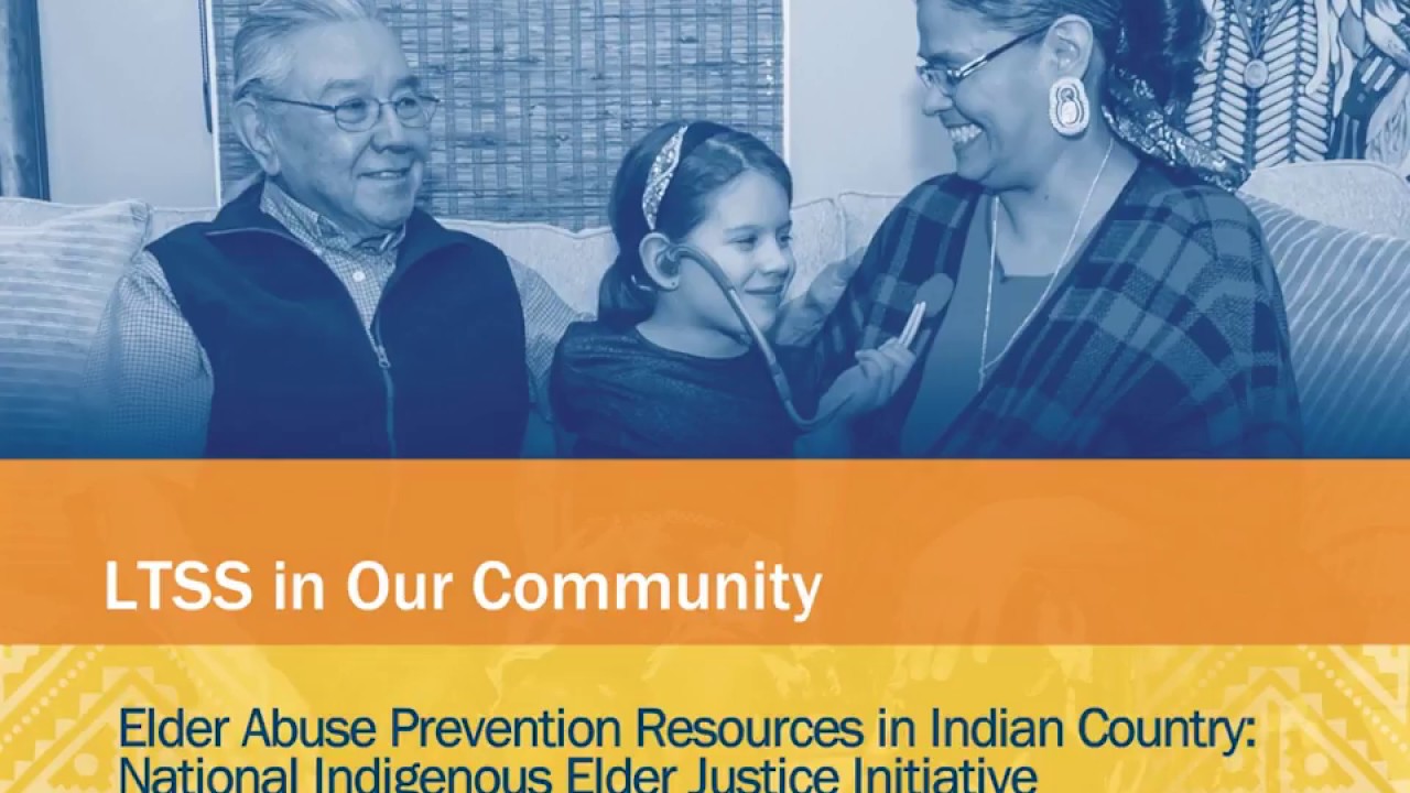 Elder Abuse Prevention Resources in Indian Country: National Indigenous Elder Justice Initiative