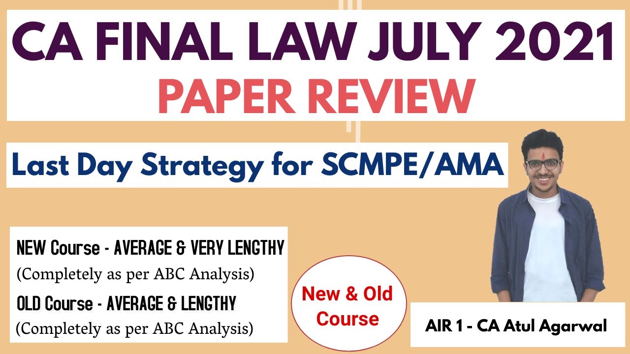 CA FINAL LAW JULY 2021 PAPER REVIEW |OLD&NEW| Last Day Strategy for SCMPE & AMA | AIR 1 Atul Agarwal