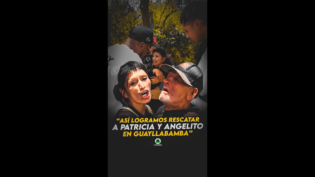 PARTE 2 En GUAYLLABAMBA operación RESCATE a Patricia y Angelito habitantes de calle varios AÑOS