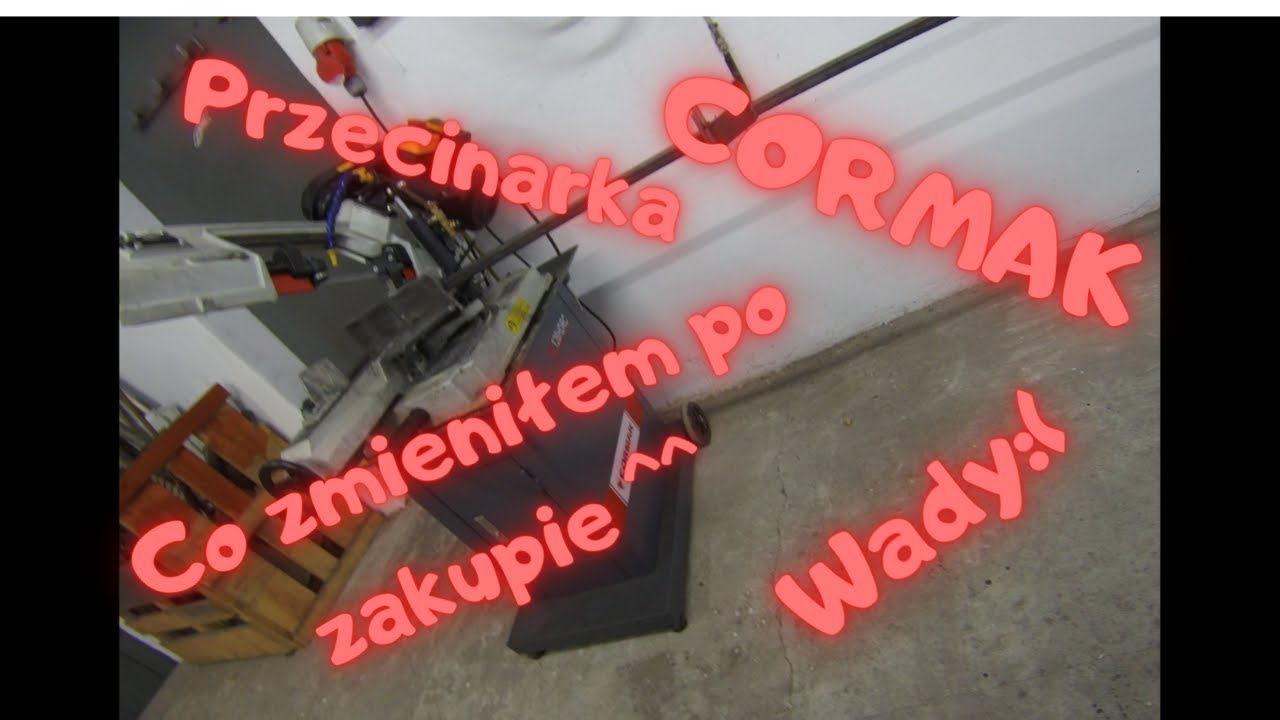 Co zmieniłem w Przecinarce taśmowej Cormak 128 hdrc- a jakie ma typowe Wady :(