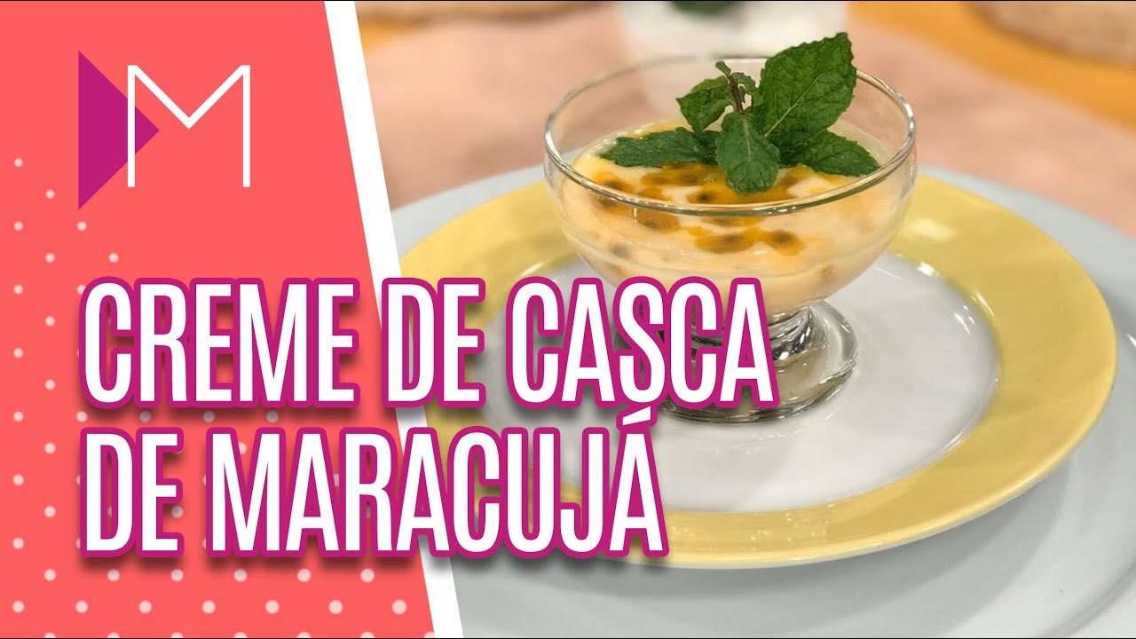Creme delícia de casca de maracujá - Mulheres (19/02/20)