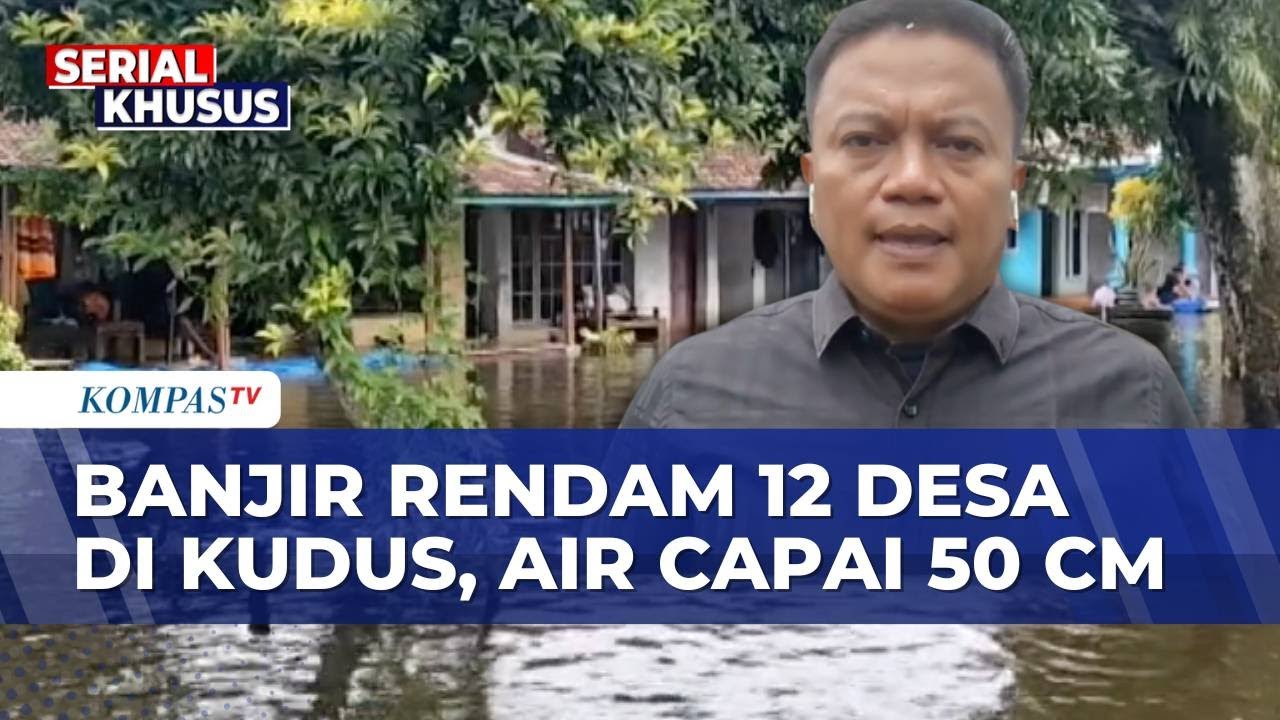 12 Desa di Kudus Masih Terendam Banjir, Ketinggian Air Capai 50 CM | KOMPAS SIANG
