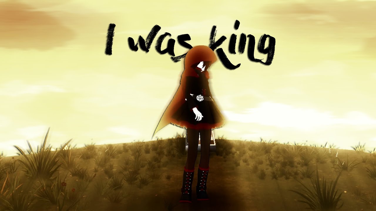 [RWBY] AMV - I Was King