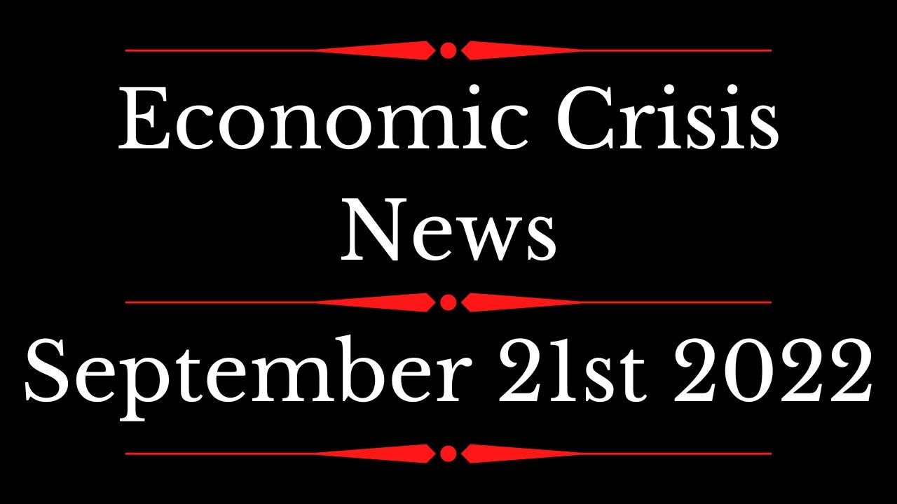 Economic Crisis News - September 21st 2022 - Economic Crash