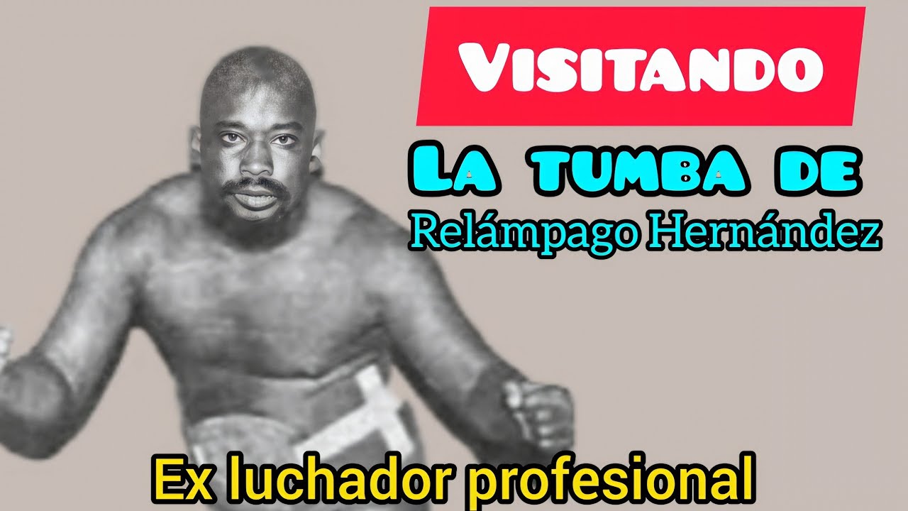VISITANDO LA TUMBA    DE    Relámpago Hernández ex luchador profesional