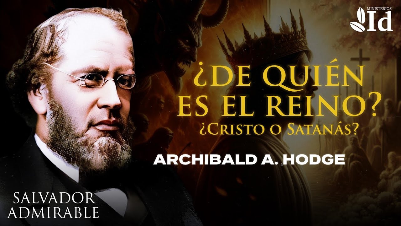 CRISTO o SATANÁS: ¿De quién es el REINO? 👑 ▶ Archibald Alexander Hodge