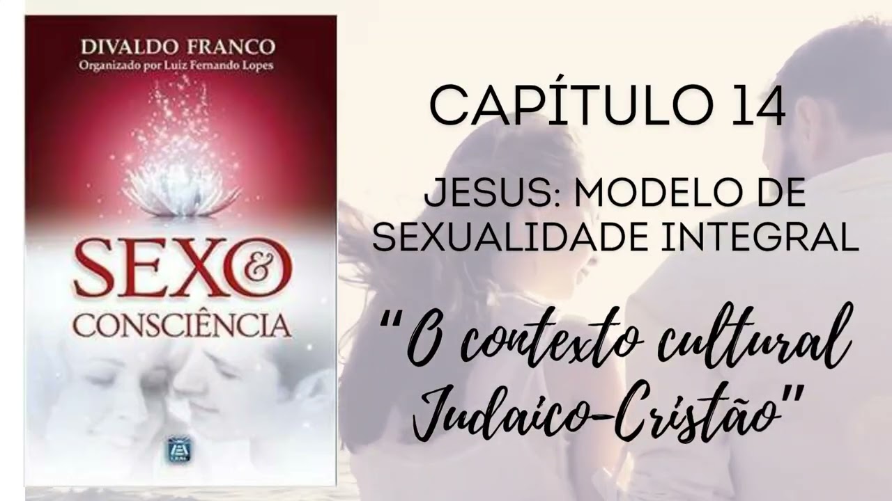 Cap. 14 - O contexto cultural Judaico-Cristão - Sexo & Consciência - Divaldo Franco