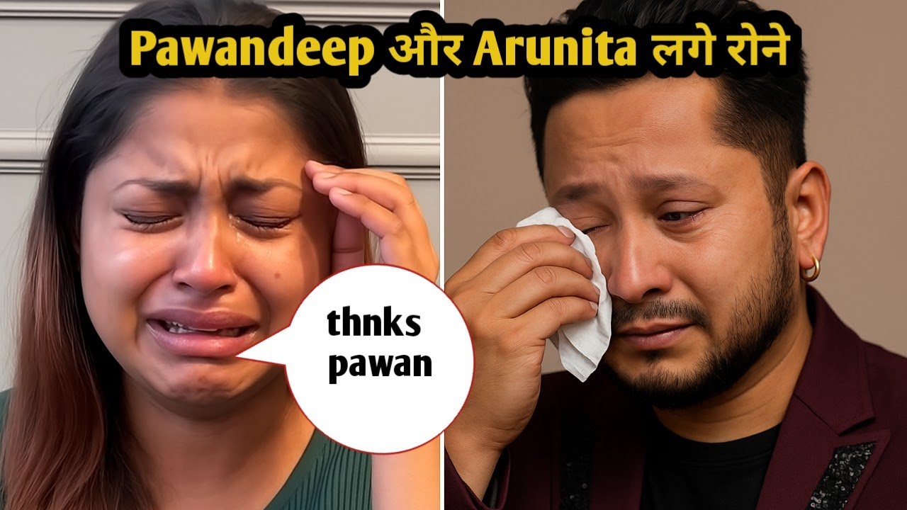 Pawandeep और Arunita लगे रोने