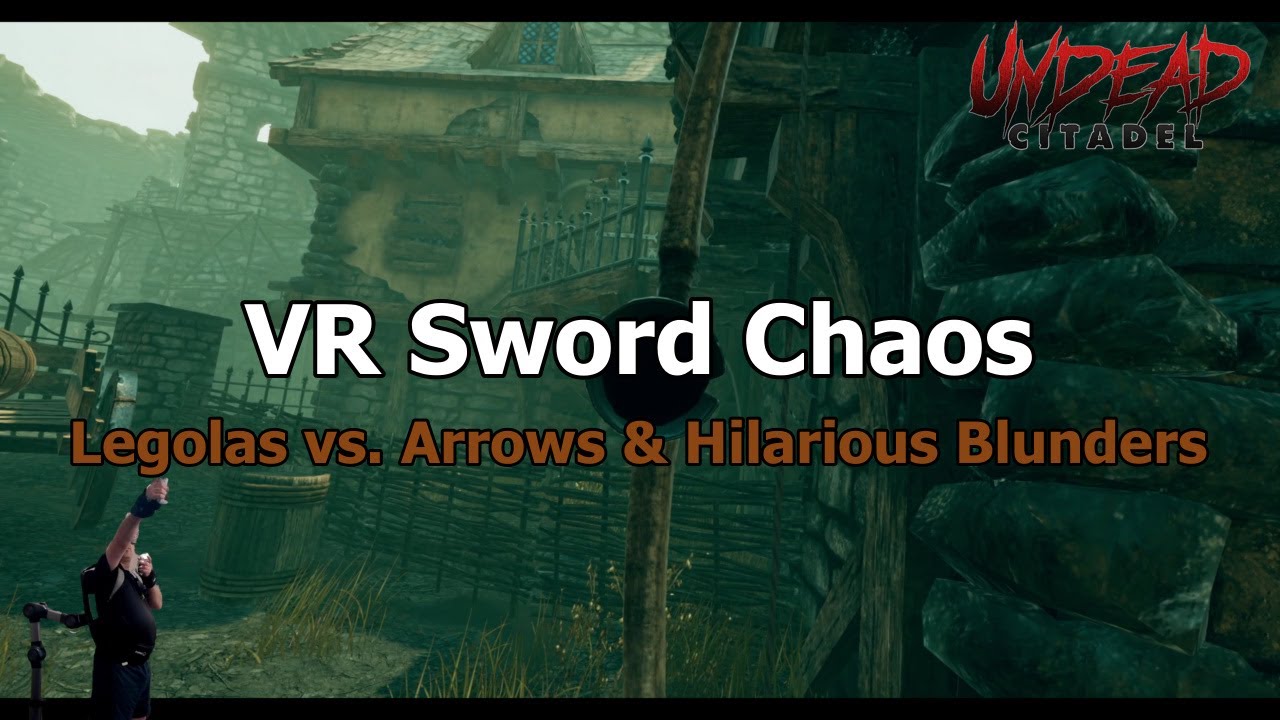 Undead Citadel EP02 - Gates: VR Sword Combat Fails: Legolas vs. Arrows, Walls & a Burning Torch