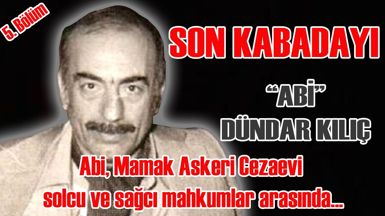Son Kabadayı, Dündar Kılıç/5.Bölüm; Mamak Askeri Cezaevi, Abi solcu ve sağcı mahkumlar arasında...