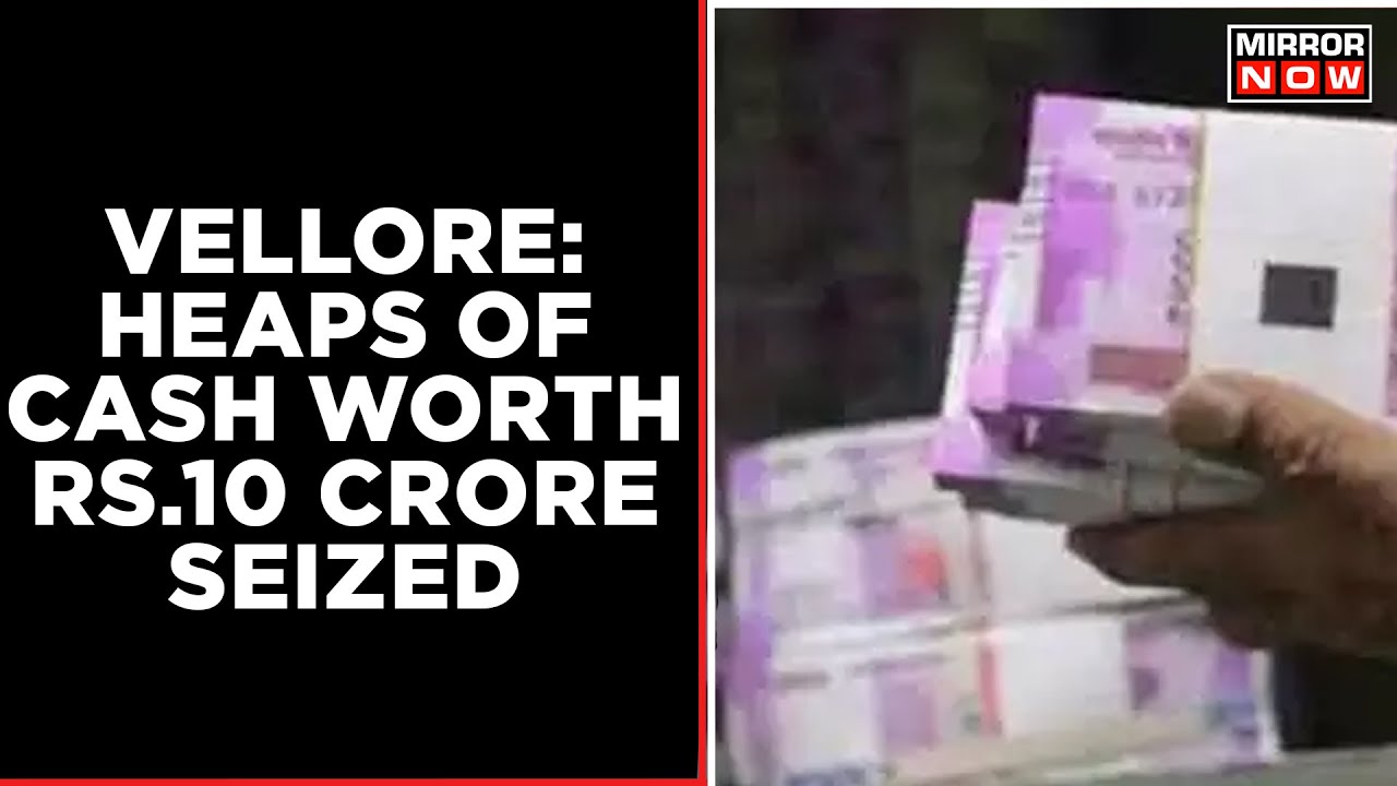 Heaps of cash valued around Rs 10 crore & two vehicles seized from four persons in Vellore district