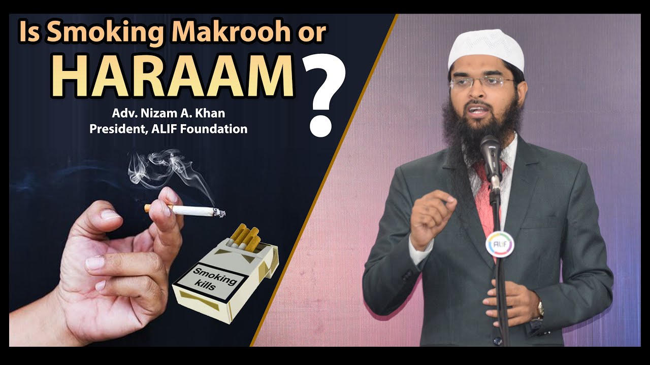 Is Smoking Makrooh or Haraam ? Adv. Nizam A. Khan