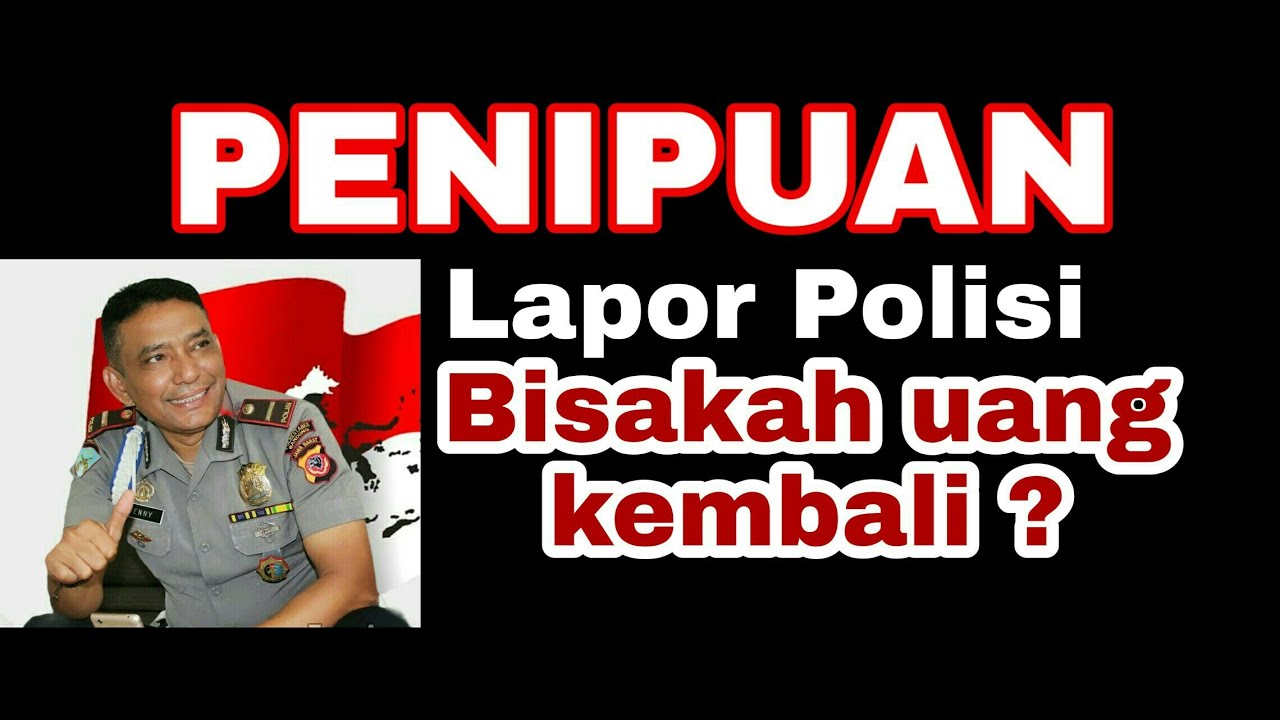 Kena tipu lapor Polisi, bisakah uang kembali ?
