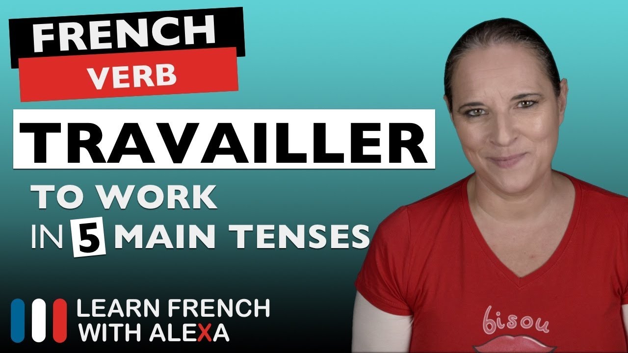 Travailler (to work) in 5 Main French Tenses