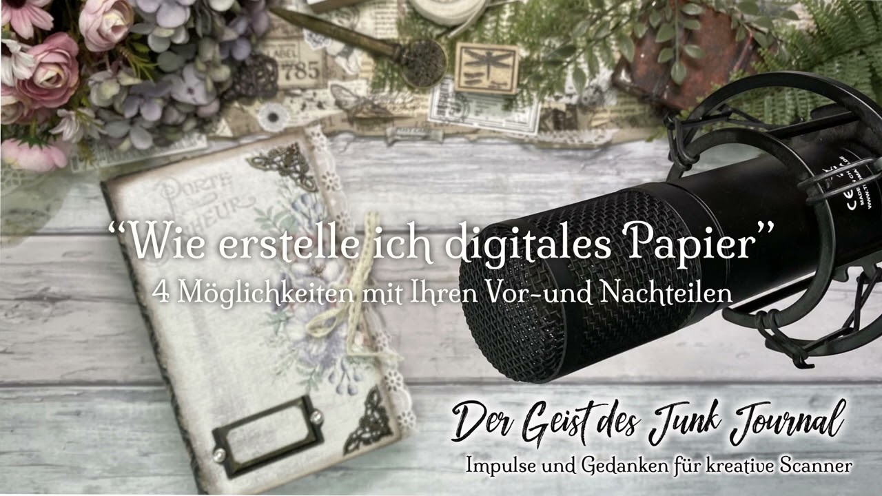 Junk Journal Podcast Folge 6 / 4 Möglichkeiten digitales Papier zu erstellen / Vor- und Nachteile