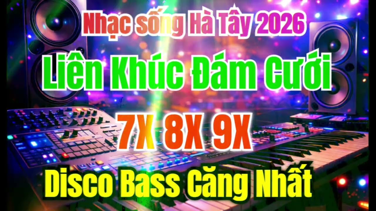 Nhạc Sống Đám Cưới 2026 Tháng 3 | Disco 7X8X9 Bass Căng Nghe 30 Giây Là Muốn Nhảy Ngay