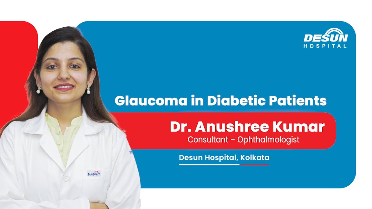 Glaucoma in Diabetic Patients | Dr. Anushree Kumar | Desun Hospital