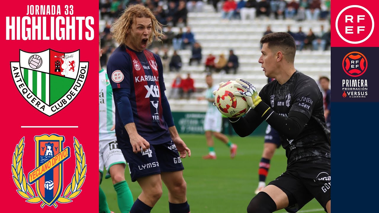 Resumen #PrimeraFederación | Antequera CF 0-1 Yeclano Deportivo | Jornada 33 | Temporada 2024/25