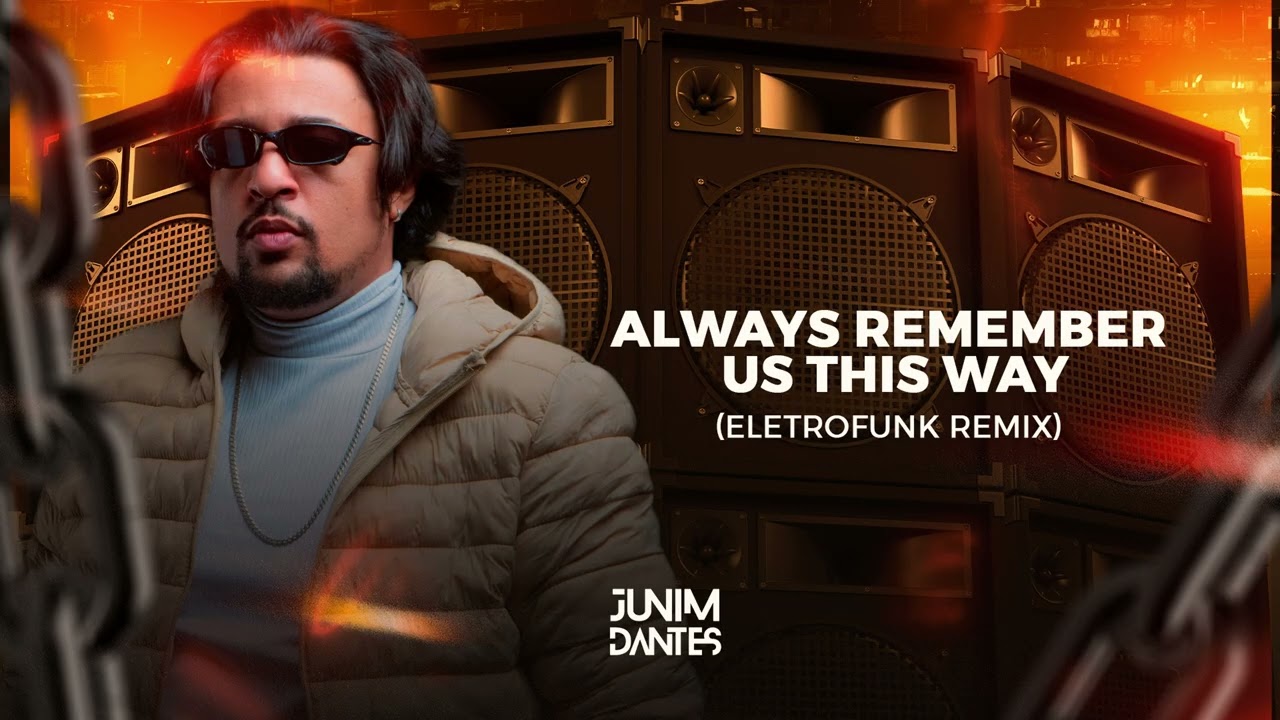 Always remember us this way (Eletrofunk Remix) - Junim Dantes