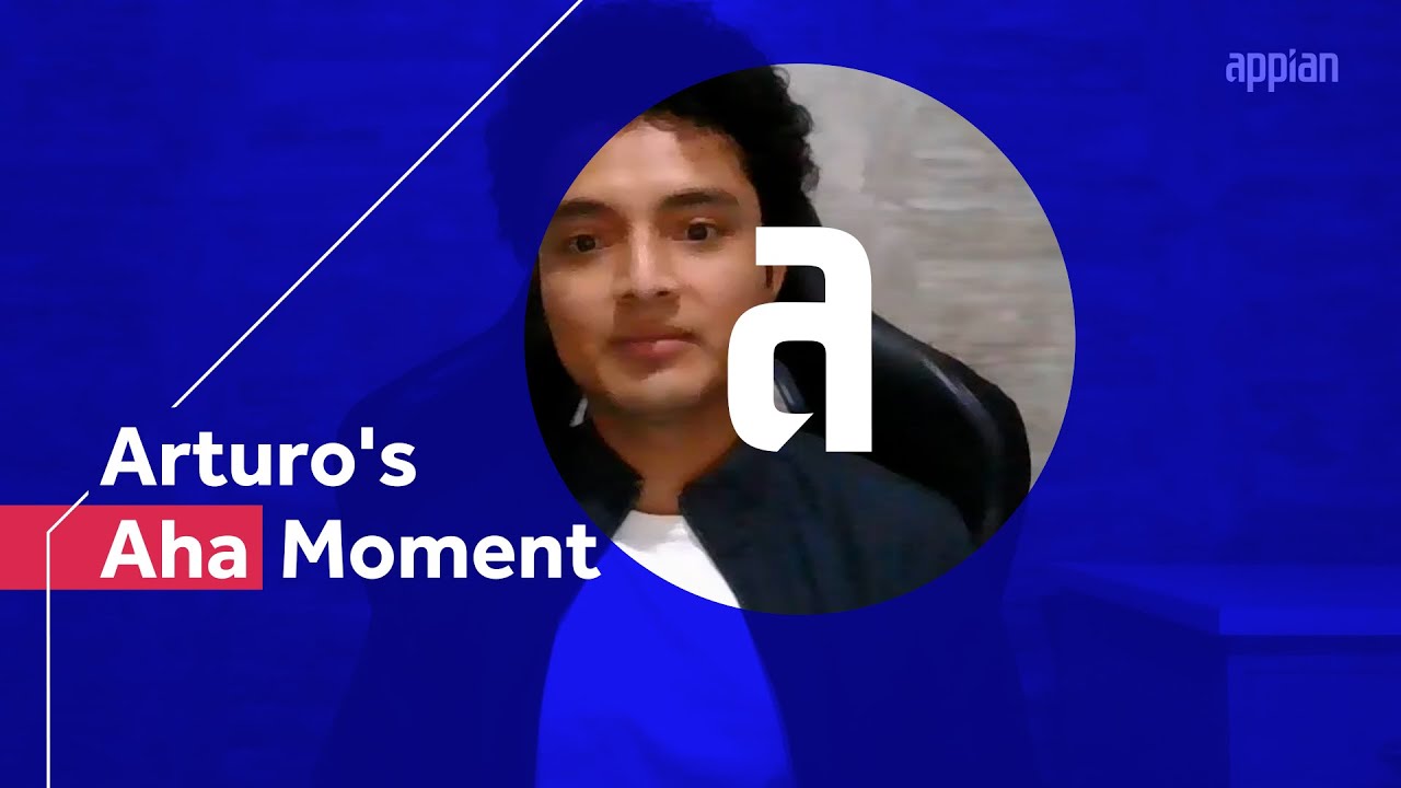 Appian Aha Moment: Arturo S&aacute;nchez, Appian Developer