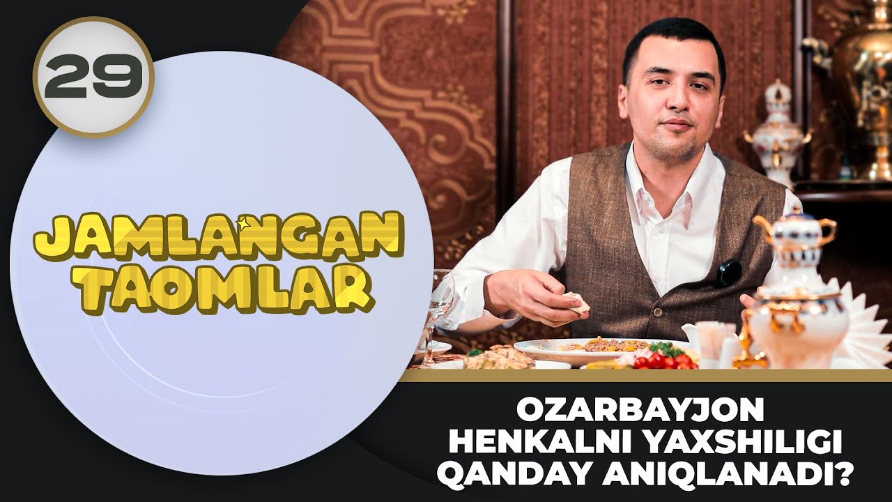 Jamlangan Taomlar 29-son OZARBAYJON HENKALNI YAXSHILIGI QANDAY ANIQLANADI?