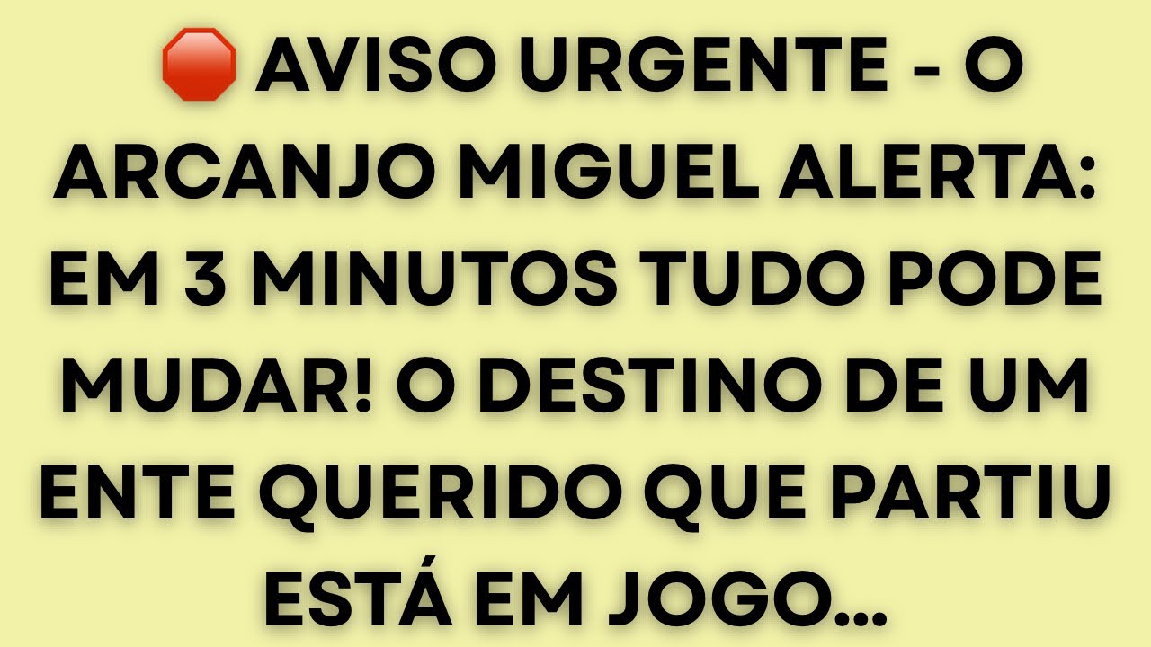 🛑 O ARCANJO MIGUEL DISSE: EM 3 MINUTOS TUDO PODE MUDAR! O DESTINO DE UM ENTE QUERIDO QUE PARTIU ESTÁ
