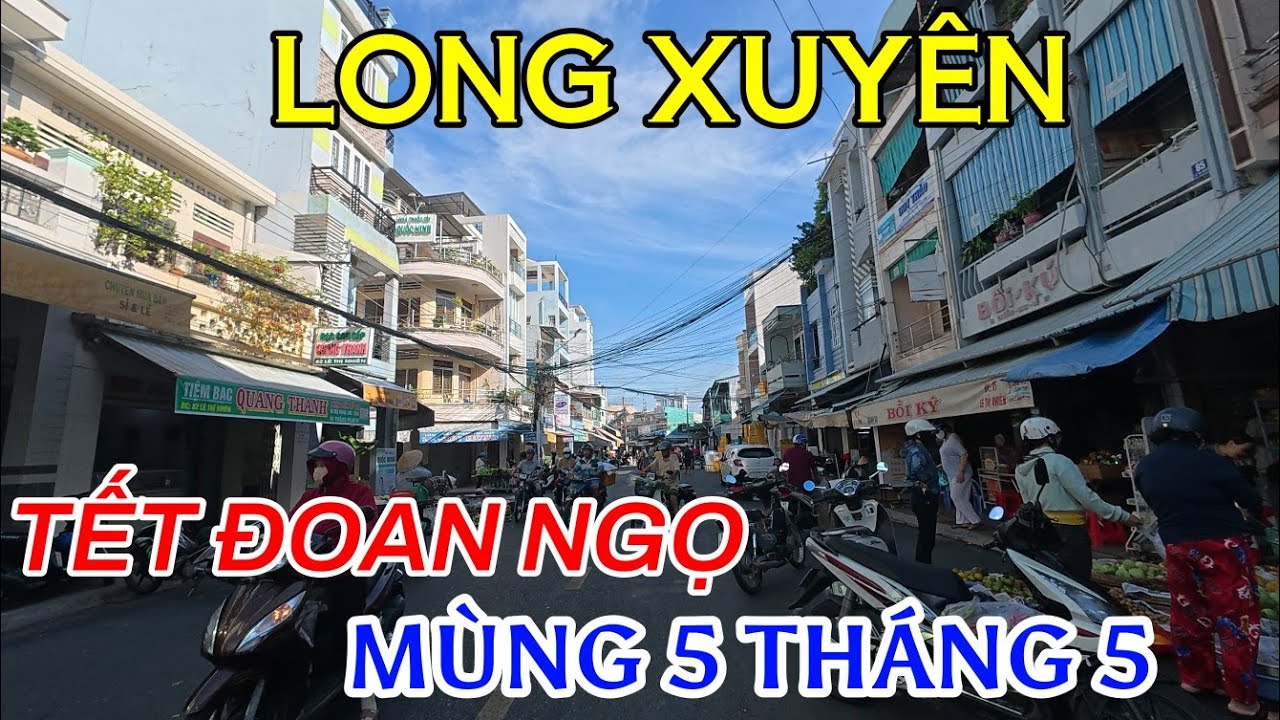 Quan cảnh đường phố Long Xuyên và các chợ  ngày Tết Đoan Ngọ 2025