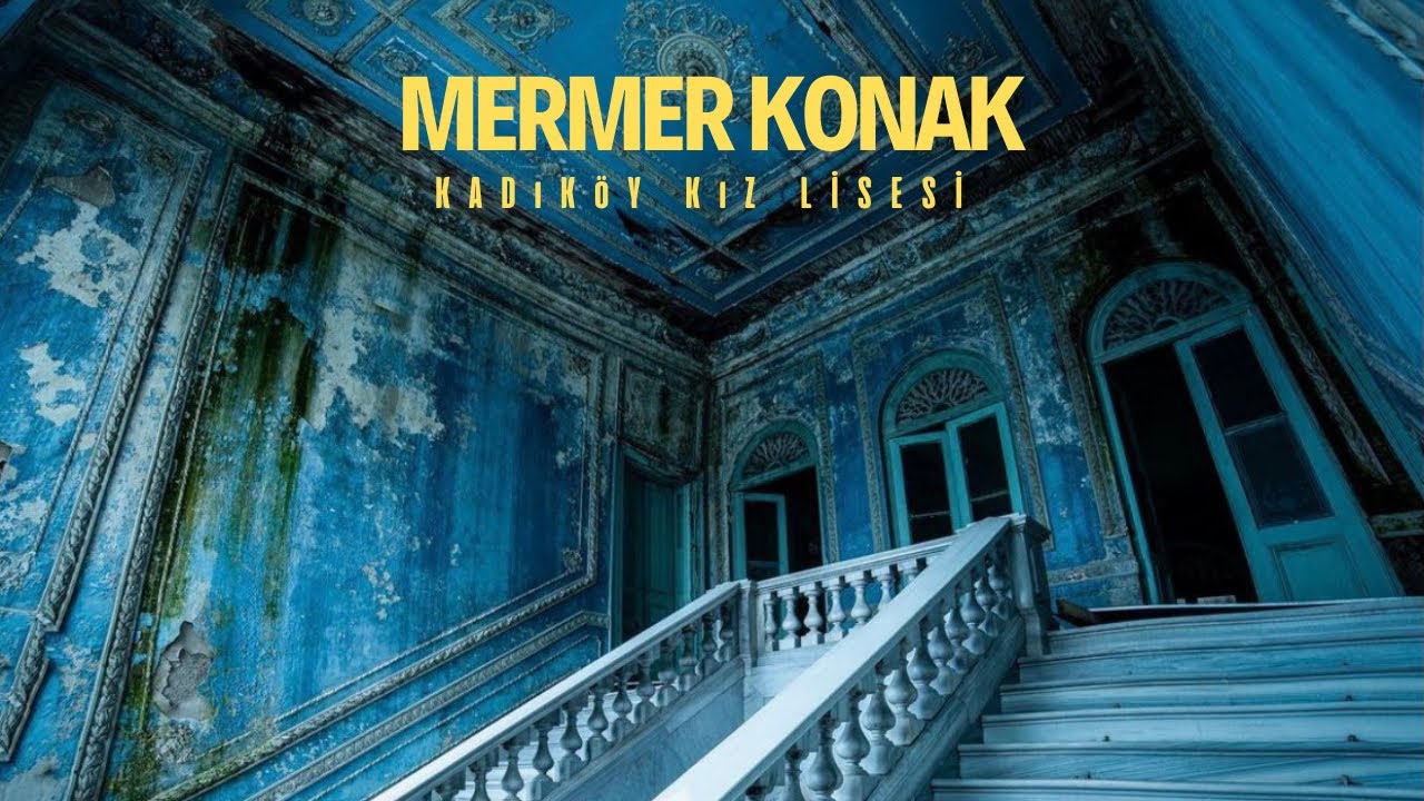 MERMER KONAK   MAHMUT MUHTAR PAŞA KÖŞKÜ , KADIKÖY KIZ LİSESİ