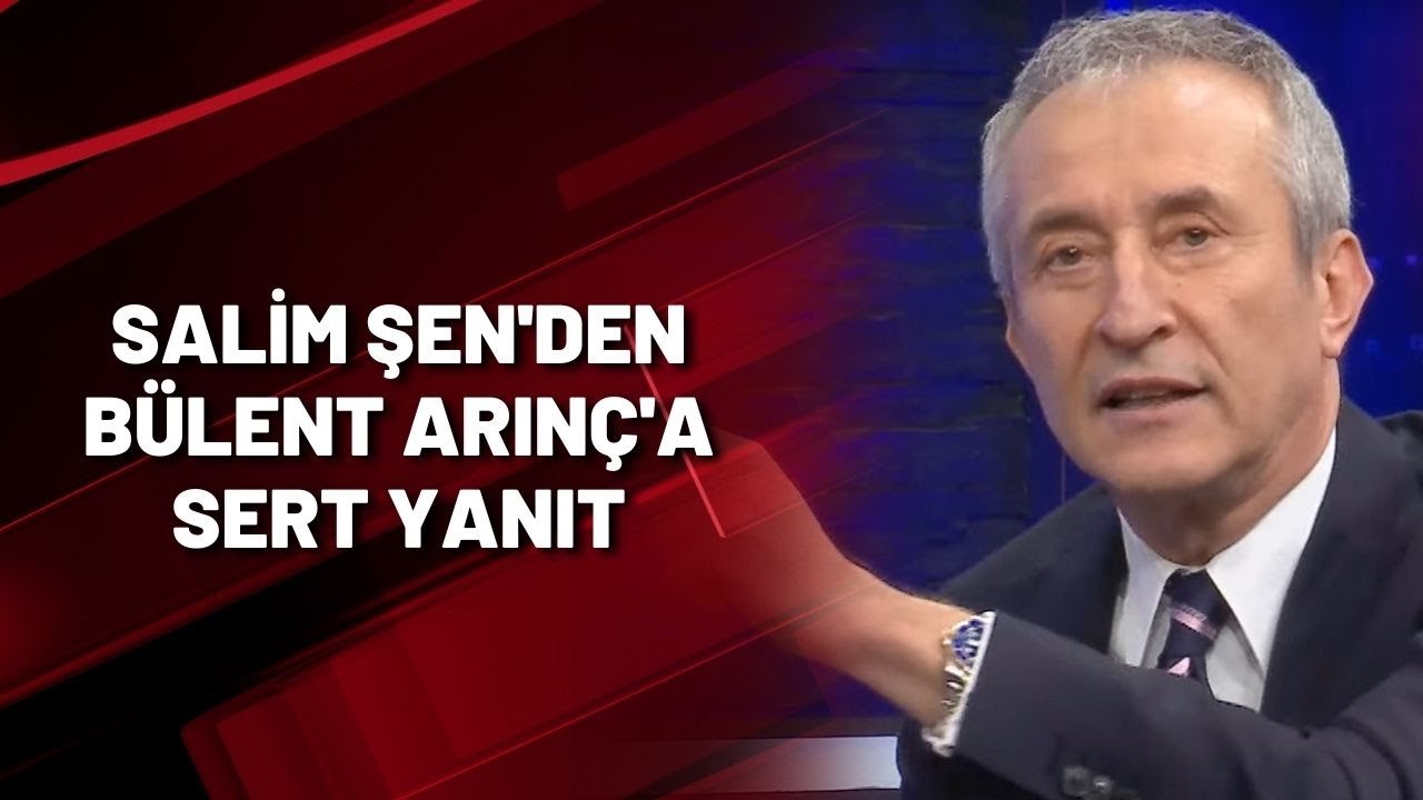 SALİM ŞEN'DEN B&Uuml;LENT ARIN&Ccedil;'A SERT YANIT