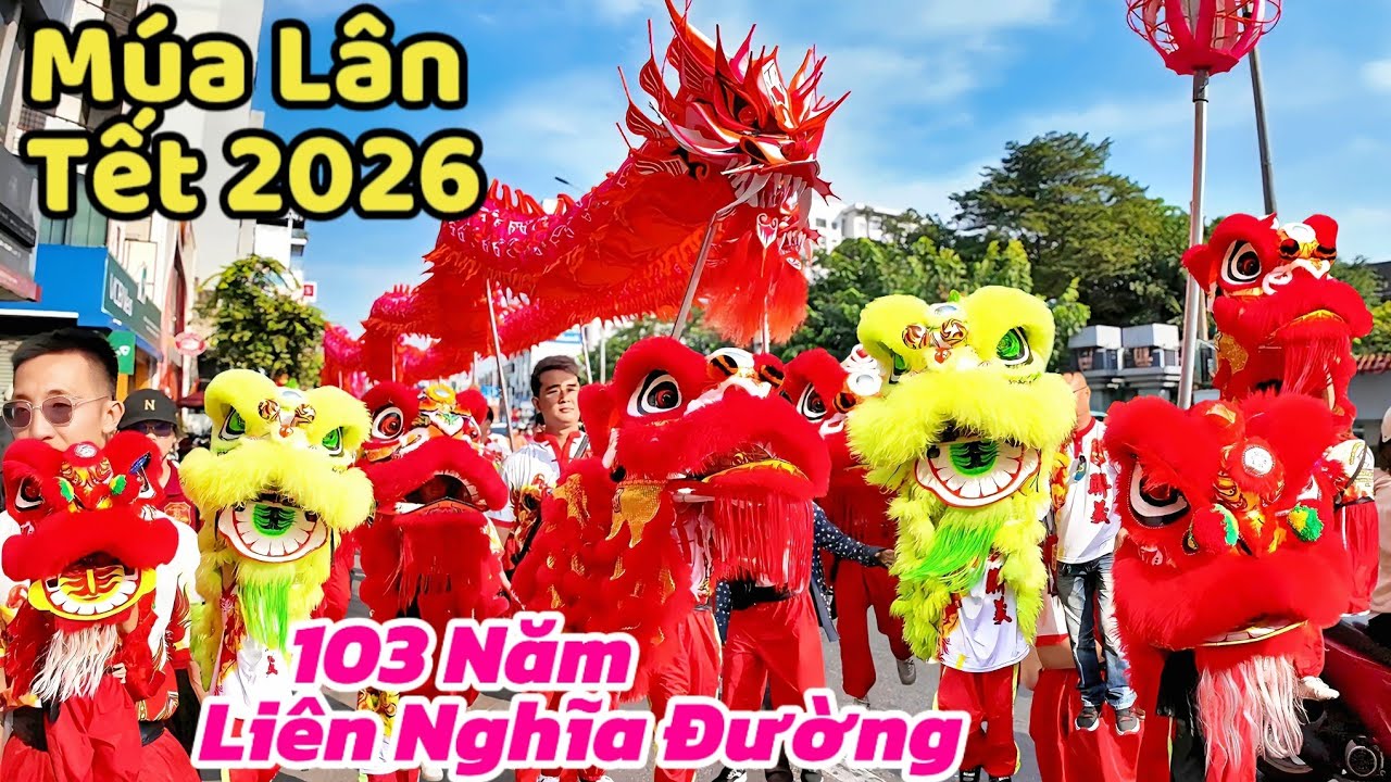 Múa lân tết 2026 Full Video Liên Nghĩa Đường diễu hành kỷ niệm 103 năm 